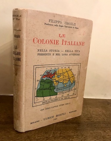 Filippo Virgilii Le colonie italiane. Nella storia - nella vita presente e nel loro avvenire 1927 Milano Hoepli